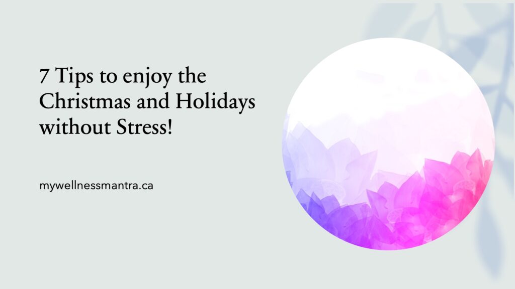 7 Tips to enjoy Christmas and Holidays without Stress!